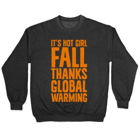 It's Hot Girl Fall Thanks Global Warming! Pullover