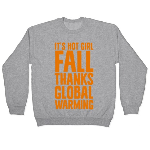 It's Hot Girl Fall Thanks Global Warming!  Pullover