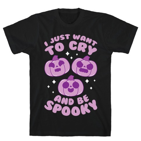 I Just Want To Cry And Be Spooky Purple T-Shirt