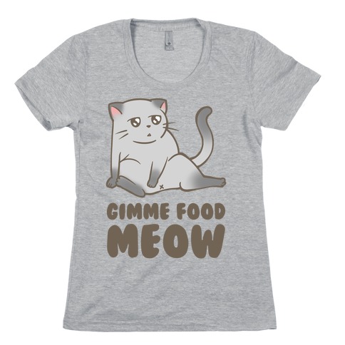 Gimme Food Meow Womens T-Shirt
