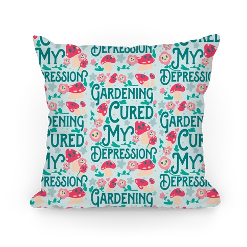 Gardening Cured My Depression Pillow