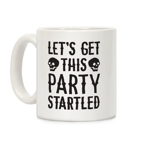 Let's Get This Party Startled Coffee Mug