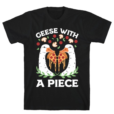 Geese With A Piece T-Shirt