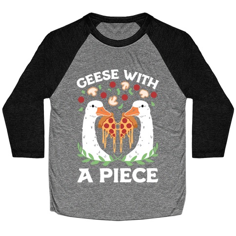 Geese With A Piece Baseball Tee