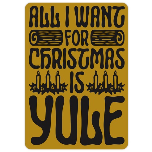 All I Want For Christmas is Yule Parody Die Cut Sticker