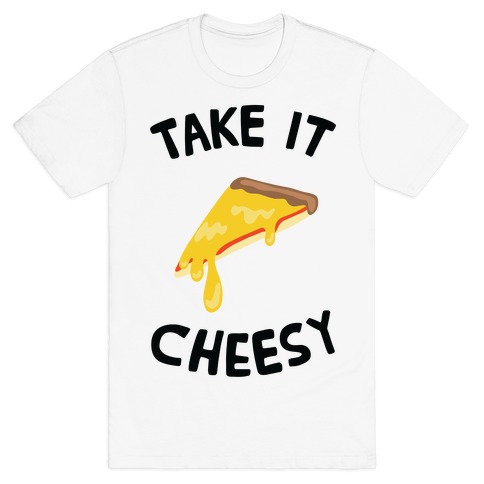 Take it Cheesy T-Shirt