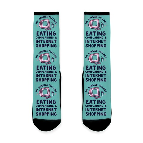 My Hobbies Include Eating, Complaining & Internet Shopping Sock