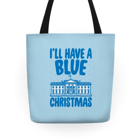I'll Have A Blue Christmas Political Parody Tote