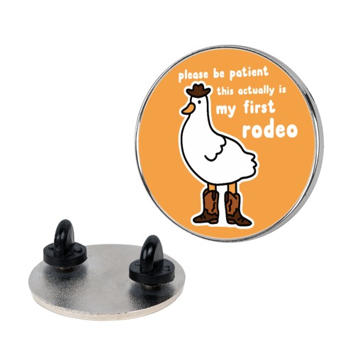 Please Be Patient This Actually Is My First Rodeo Pin