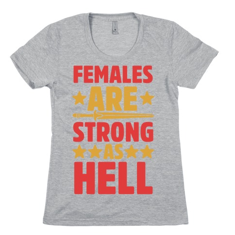 Females Are Strong As Hell Womens T-Shirt