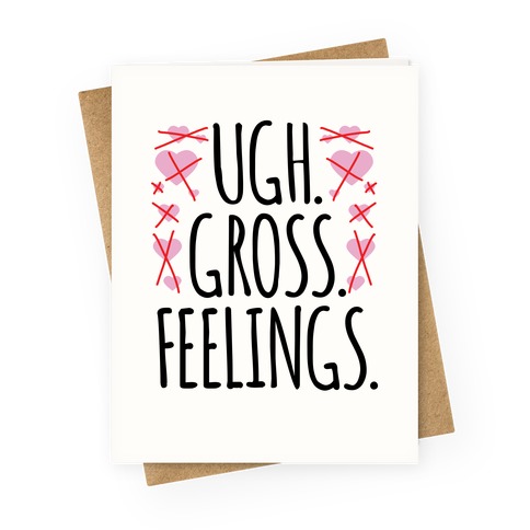 Ugh. Gross. Feelings.  Greeting Card
