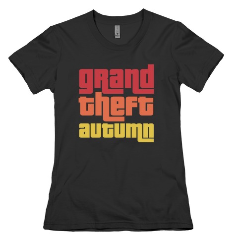 Grand Theft Autumn Womens T-Shirt