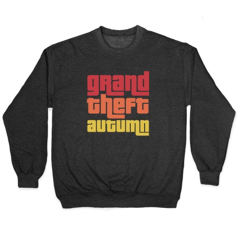 Grand Theft Autumn Pullover