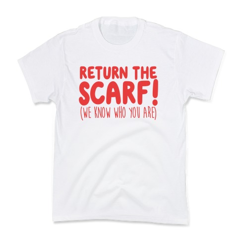 Return The Scarf! (We Know Who You Are) Kids T-Shirt