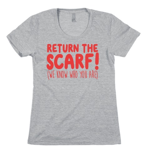 Return The Scarf! (We Know Who You Are) Womens T-Shirt