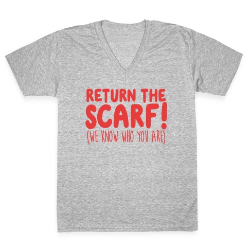 Return The Scarf! (We Know Who You Are) V-Neck Tee Shirt