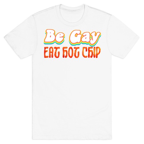 Be Gay Eat Hot Chip T-Shirt