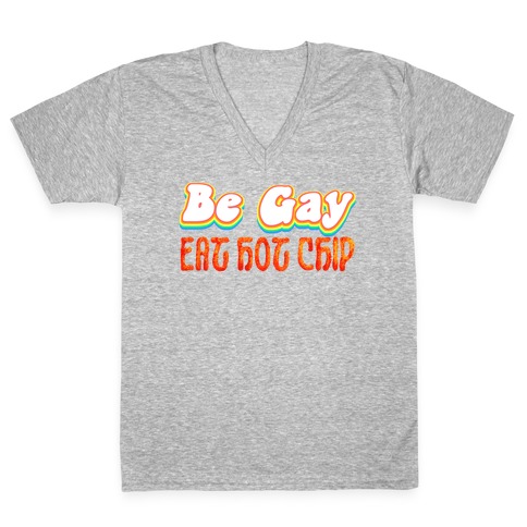 Be Gay Eat Hot Chip V-Neck Tee Shirt