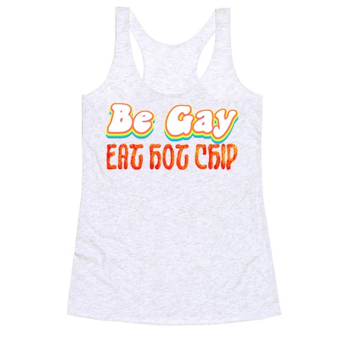 Be Gay Eat Hot Chip Racerback Tank Top