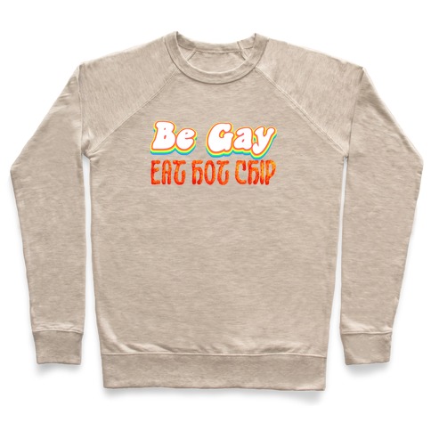 Be Gay Eat Hot Chip Pullover