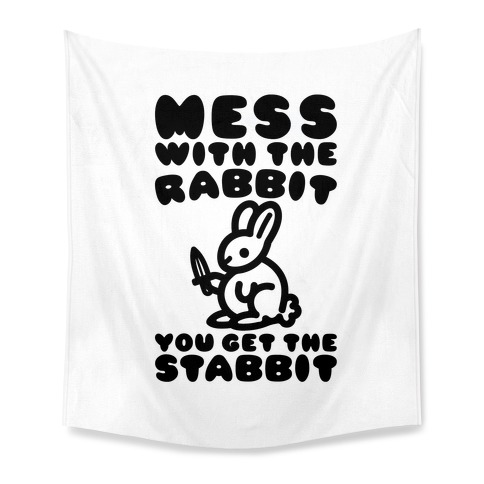 Mess With The Rabbit You Get The Stabbit Tapestry