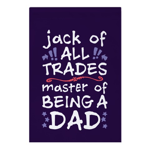 Jack Of All Trades, Master Of Being A Dad Garden Flag
