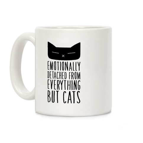 Emotionally Detached From Everything But Cats Coffee Mug