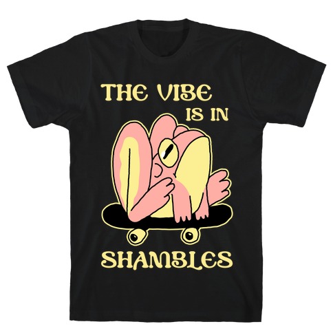 The Vibe Is In Shambles T-Shirt