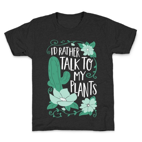 I'd Rather Talk To My Plants Kids T-Shirt