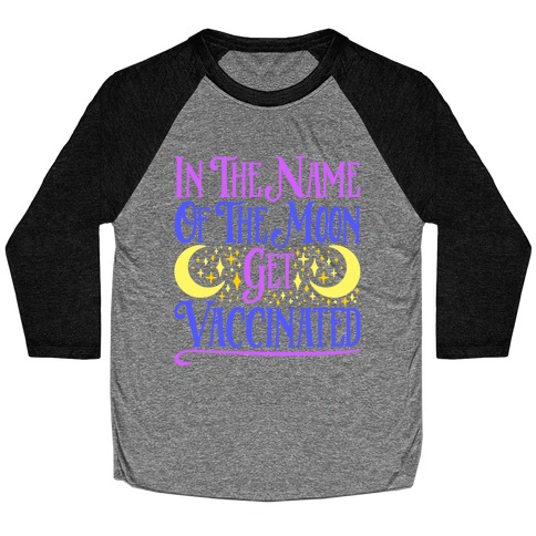 In The Name of The Moon Get Vaccinated Parody Baseball Tee