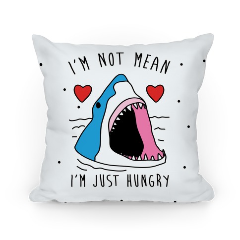 I'm Not Mean I'm Just Hungry Pillow