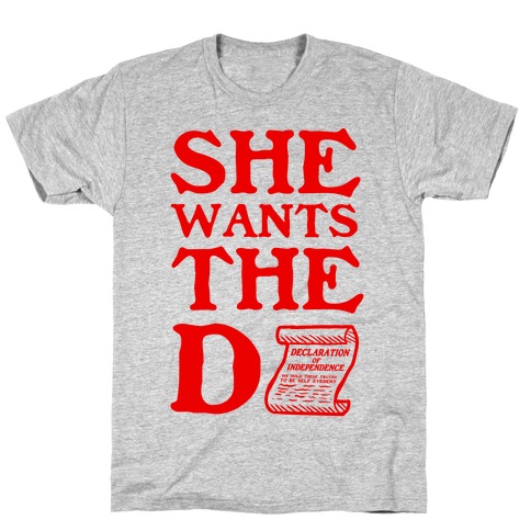 She Wants the D (Declaration of Independence) T-Shirt