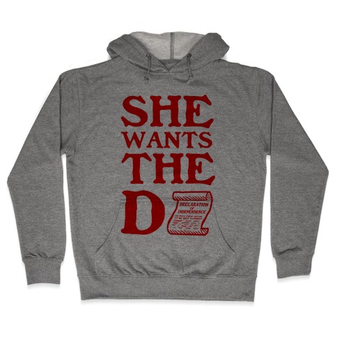 She Wants the D (Declaration of Independence) Hooded Sweatshirt