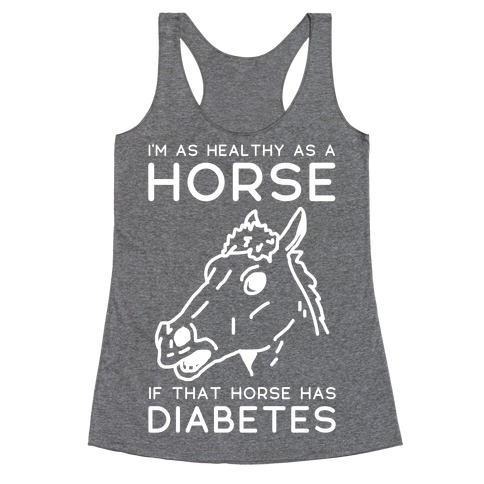 I'm as Healthy as a Horse Racerback Tank Top