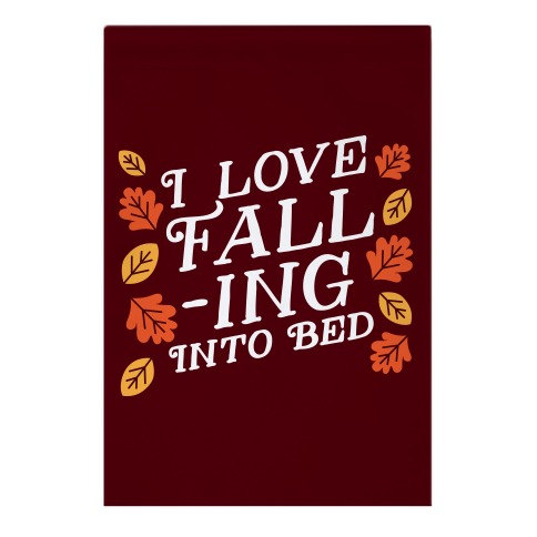 I Love Fall-ing Into Bed Garden Flag