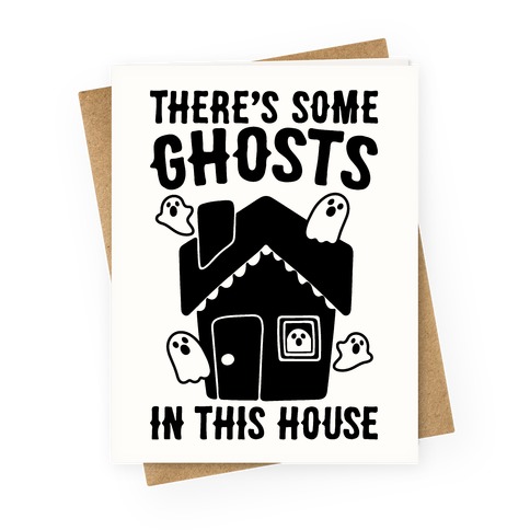 There's Some Ghosts In This House Parody  Greeting Card