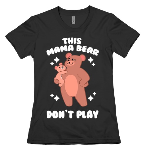 This Mama Bear Don't Play Womens T-Shirt