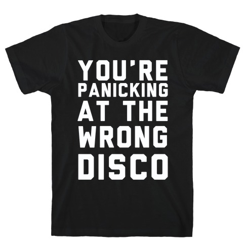 You're Panicking at the Wrong Disco T-Shirt