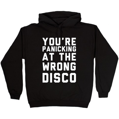 You're Panicking at the Wrong Disco Hooded Sweatshirt