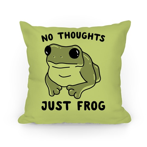 No Thoughts, Just Frog Pillow