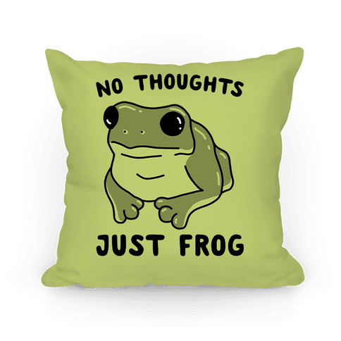 No Thoughts, Just Frog Pillows