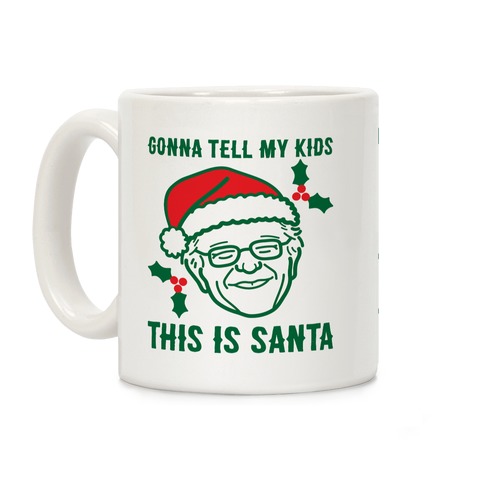 Gonna Tell My Kids This Is Santa (Bernie) Coffee Mug