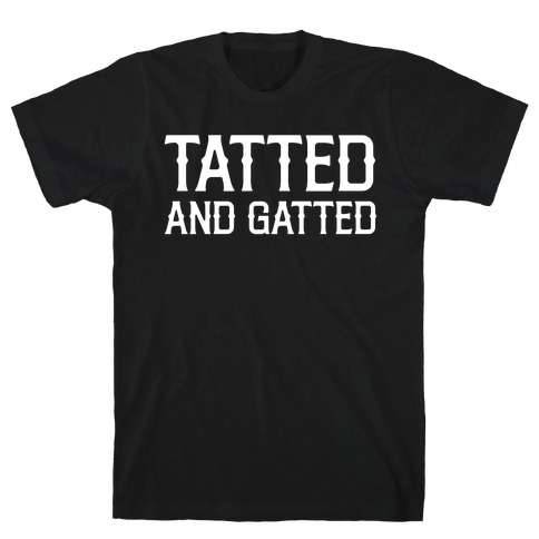 Tatted And Gatted T-Shirt