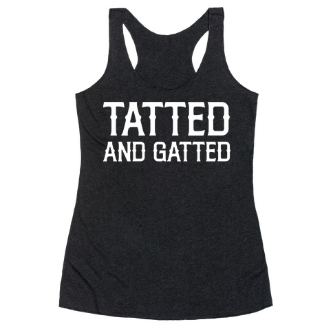 Tatted And Gatted Racerback Tank Top