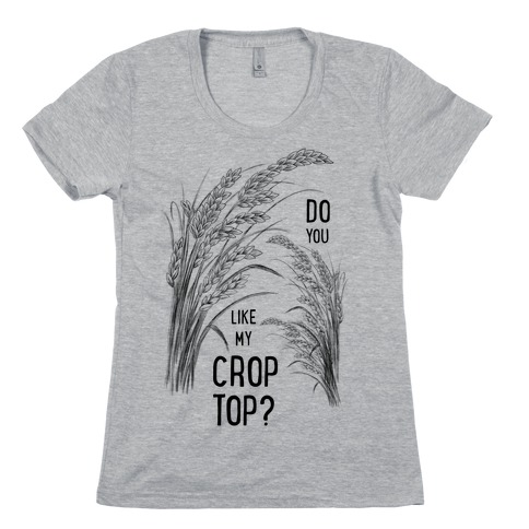Do You Like My Crop Top? Womens T-Shirt