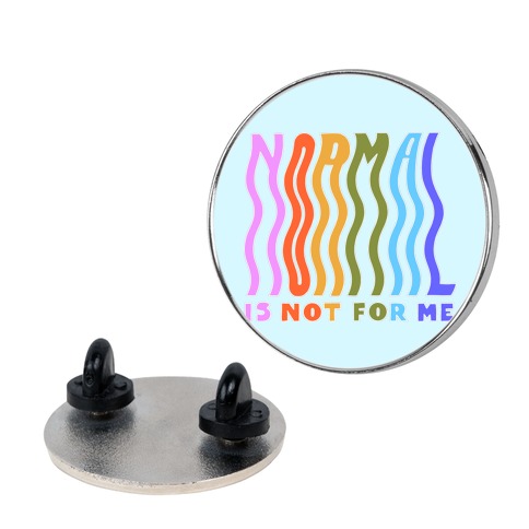 Normal Is Not For Me Pin