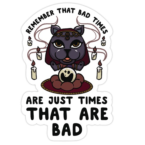 Remember That Bad Times are Just Times That Are Bad Katrina Die Cut Sticker