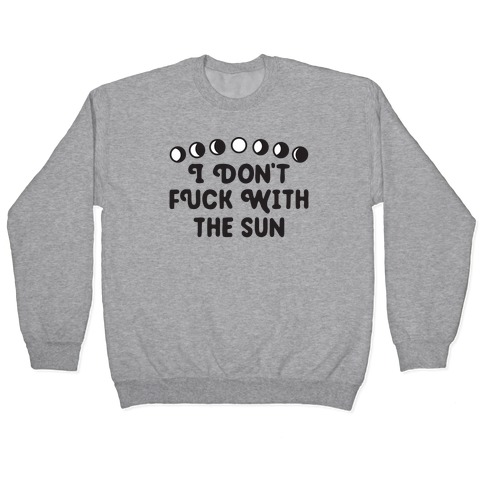 I Don't F*** With The Sun Pullover