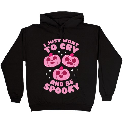 I Just Want To Cry And Be Spooky Pink Hooded Sweatshirt