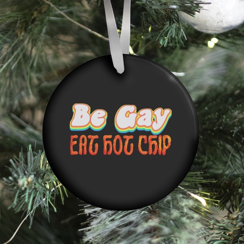 Be Gay Eat Hot Chip Ornament